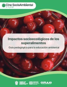 Guía pedagógica. Impactos socioecológicos de los superalimentos