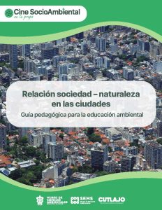 Guía pedagógica. Relación sociedad-naturaleza en las ciudades