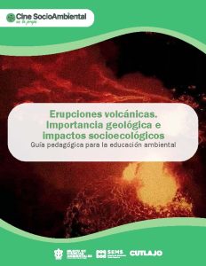 Guía pedagógica. Erupciones volcánicas. Importancia geológica e impactos socioecológicos